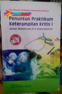 Penuntun praktikum keterampilan kritis I, Untuk mahasiswa D-3 Keperawatan
