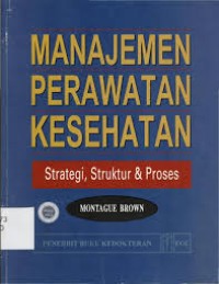Manajemen Perawatan Kesehatan, strategi, struktur dan proses
