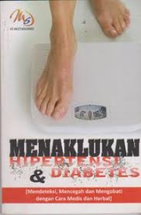 Menaklukan Hipertensi dan Diabetes, Mendeteksi, Mencegah dan Mengobati dengan Cara Medis dan Herbal