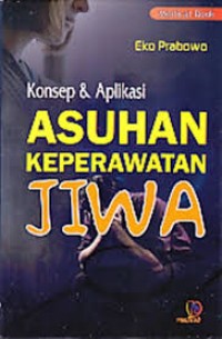 Konsep dan Aplikasi Asuhan Keperawatan Jiwa