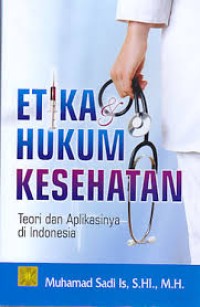 Etika Hukum Kesehatan, Teori dan Aolikasinya di Indonesia