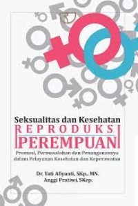 Seksualitas dan Kesehatan Reproduksi Perempuan, Promosi, Permasalahan dan Penanganannya dalam Pelayanan Kesehatan dan Keperawatan