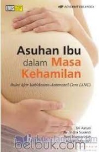 Asuhan Ibu dalam Masa Kehamilan, Buku Ajar Kebidanan-Antenatal Care (ANC)