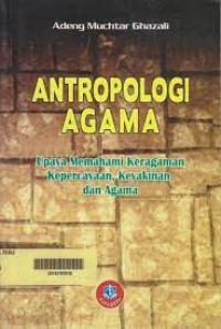 Antropologi Agama, Upaya Memahami Keragaman Kepercayaan, Keyakinan, dan Agama