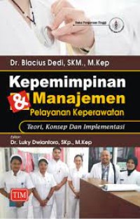 Kepemimpinan dan Manajemen Pelayanan Keperawatan, Teori, Konsep dan Implementasi