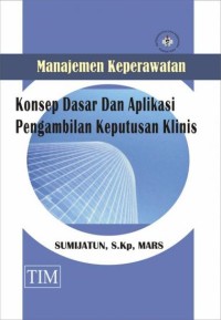 Manajemen keperawatan konsep dasar dan aplikasi pengambilan keputusan klinis