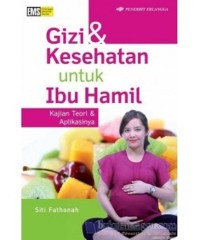 Gizi dan kesehatan untuk ibu hamil, kajian teori dan aplikasinya