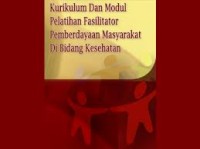 Kurikulum dan Modul Pelatihan Fasilitator Pemberdayaan Masyarakat di Bidang Kesehatan