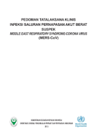 Pedoman Tatalaksana Klinis Infeksi Saluran Pernapasan Akut Berat Suspek Middle East Respiratory Syndrome-Corona Virus, MERS CoV