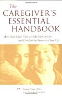 The Caregiver's Essential Handbook, More than 1.200 Tips to Help You Care for and Comfort the Seniors in Your Life
